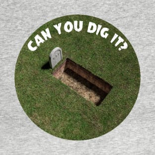 Can You Dig It? - Open Grave T-Shirt